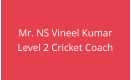 Mr. NS Vineel Kumar Level 2 Cricket Coach