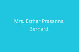 Mrs. Esther Prasanna  Bernard