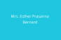 Mrs. Esther Prasanna  Bernard