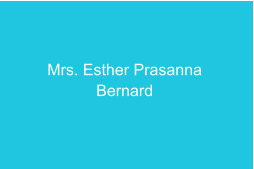 Mrs. Esther Prasanna  Bernard